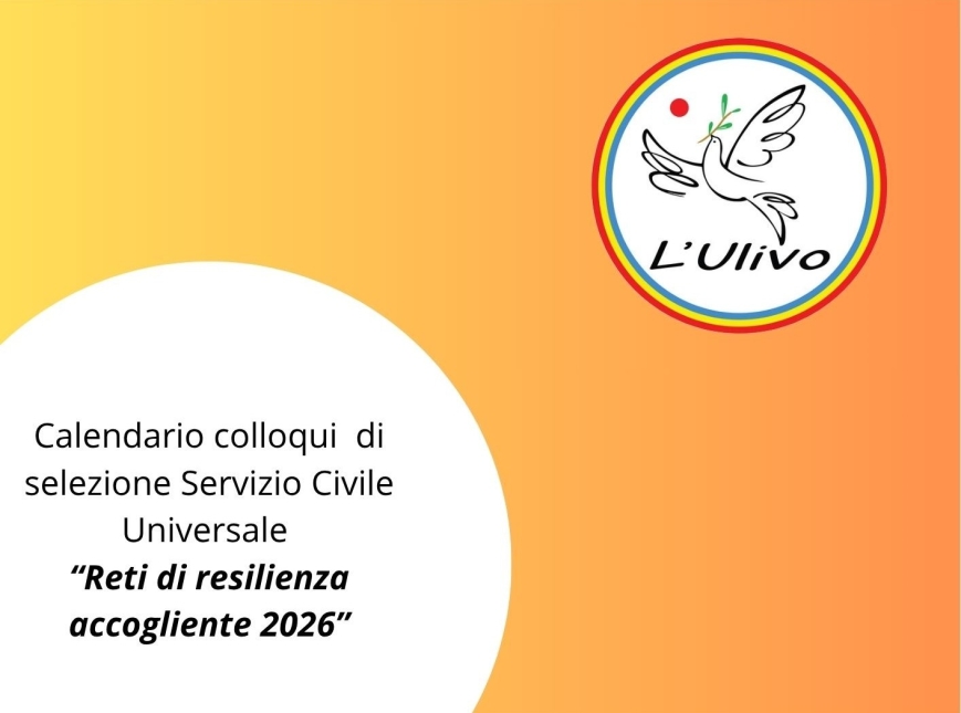 PUBBLICAZIONE CALENDARIO COLLOQUI DI SELEZIONE SERVIZIO CIVILE UNIVERSALE "Reti di resilienza accogliente 2026"